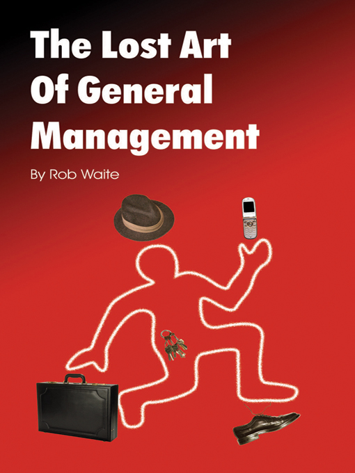 Title details for The Lost Art of General Management by Rob Waite - Available